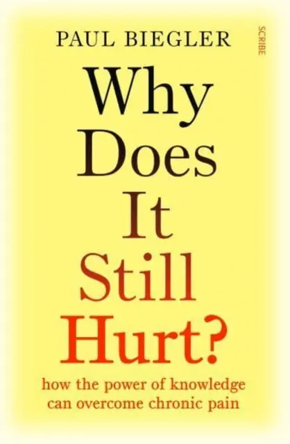 Pourquoi cela fait-il encore mal ? - comment le pouvoir de la connaissance peut vaincre la douleur chronique - Why Does It Still Hurt? - how the power of knowledge can overcome chronic pain