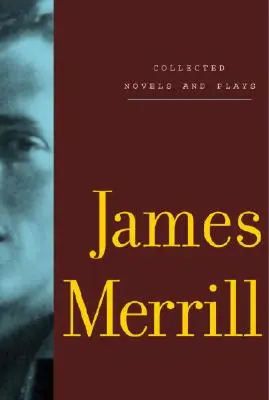 Recueil de romans et de pièces de théâtre de James Merrill - Collected Novels and Plays of James Merrill