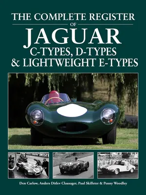 Le registre complet des Jaguar de type C, D et E légers - The Complete Register of Jaguar C-Types, D-Types and Lightweight E-Types