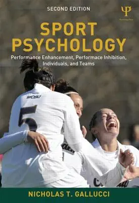Psychologie du sport : Amélioration de la performance, inhibition de la performance, individus et équipes - Sport Psychology: Performance Enhancement, Performance Inhibition, Individuals, and Teams