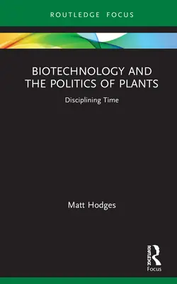 Biotechnologie et politique des plantes : Discipliner le temps - Biotechnology and the Politics of Plants: Disciplining Time