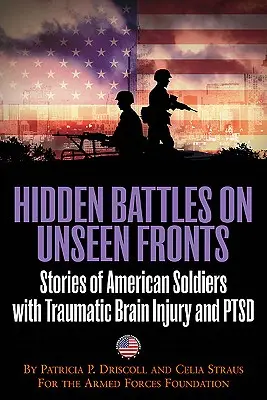 Batailles cachées sur des fronts invisibles - Quand la guerre revient à la maison - Histoires de soldats américains souffrant de lésions cérébrales traumatiques et de TSPT - Hidden Battles on Unseen Fronts - When the War Comes Home-Stories of American Soldiers with Traumatic Brain Injury and Ptsd