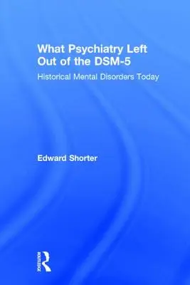 Ce que la psychiatrie a oublié dans le DSM-5 : Les troubles mentaux historiques aujourd'hui - What Psychiatry Left Out of the DSM-5: Historical Mental Disorders Today