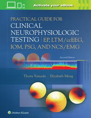 Guide pratique pour les tests neurophysiologiques cliniques : Ep, Ltm/Cceeg, Iom, Psg, et Ncs/Emg - Practical Guide for Clinical Neurophysiologic Testing: Ep, Ltm/Cceeg, Iom, Psg, and Ncs/Emg