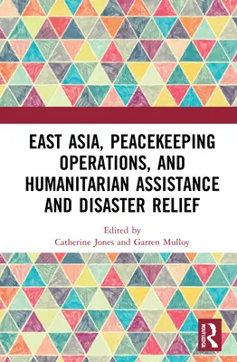 Asie de l'Est, opérations de maintien de la paix, aide humanitaire et secours en cas de catastrophe - East Asia, Peacekeeping Operations, and Humanitarian Assistance and Disaster Relief