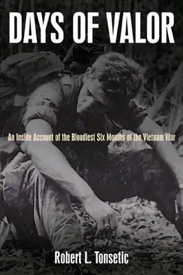 Jours de bravoure : Un récit de l'intérieur des six mois les plus sanglants de la guerre du Viêt Nam - Days of Valor: An Inside Account of the Bloodiest Six Months of the Vietnam War