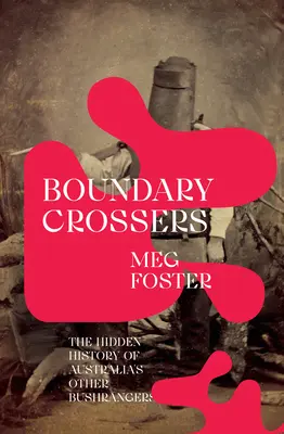 Les passeurs de frontières : L'histoire cachée des autres Bushrangers d'Australie - Boundary Crossers: The Hidden History of Australia's Other Bushrangers