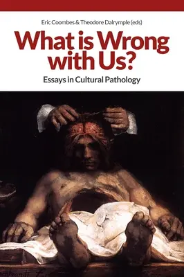 Qu'est-ce qui ne va pas chez nous ? Essais de pathologie culturelle - What Is Wrong with Us?: Essays in Cultural Pathology