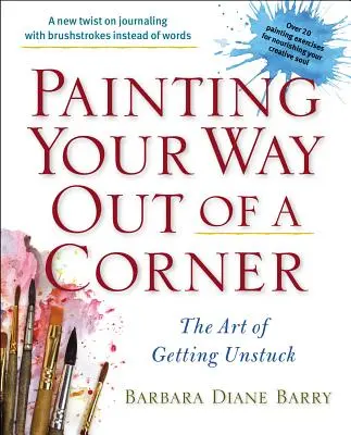 L'art de se sortir d'un mauvais pas : L'art de se débloquer - Painting Your Way Out of a Corner: The Art of Getting Unstuck