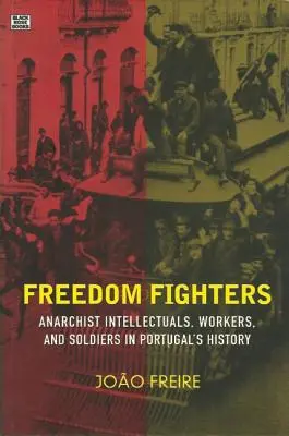 Freedom Fighters : Intellectuels, travailleurs et soldats anarchistes dans l'histoire du Portugal - Freedom Fighters: Anarchist Intellectuals, Workers, and Soldiers in Portugal's History