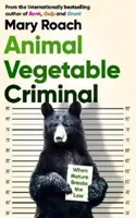 Criminel animal et végétal - Quand la nature enfreint la loi - Animal Vegetable Criminal - When Nature Breaks the Law