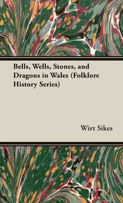 Cloches, puits, pierres et dragons au Pays de Galles (Folklore History Series) - Bells, Wells, Stones, and Dragons in Wales (Folklore History Series)