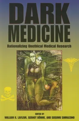 Dark Medicine : Rationaliser la recherche médicale contraire à l'éthique - Dark Medicine: Rationalizing Unethical Medical Research