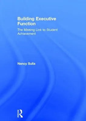 Développer les fonctions exécutives : Le chaînon manquant de la réussite scolaire - Building Executive Function: The Missing Link to Student Achievement