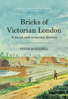 Les briques du Londres victorien : Une histoire sociale et économique Volume 22 - Bricks of Victorian London: A Social and Economic History Volume 22