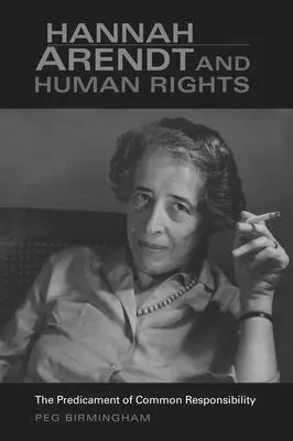Hannah Arendt et les droits de l'homme : Le dilemme de la responsabilité commune - Hannah Arendt & Human Rights: The Predicament of Common Responsibility
