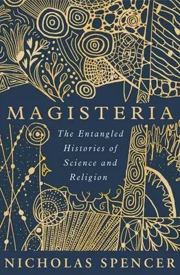 Magisteria : Les histoires enchevêtrées de la science et de la religion - Magisteria: The Entangled Histories of Science & Religion