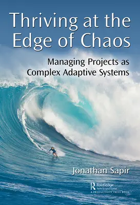 Prospérer au bord du chaos : Gérer les projets comme des systèmes adaptatifs complexes - Thriving at the Edge of Chaos: Managing Projects as Complex Adaptive Systems