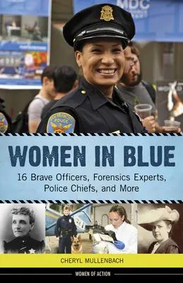 Women in Blue, 16 : 16 officiers courageux, experts en médecine légale, chefs de police, et plus encore - Women in Blue, 16: 16 Brave Officers, Forensics Experts, Police Chiefs, and More