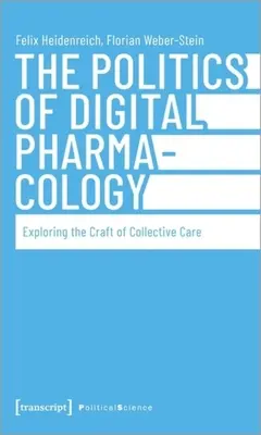 La politique de la pharmacologie numérique : Explorer l'art des soins collectifs - The Politics of Digital Pharmacology: Exploring the Craft of Collective Care