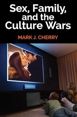 Sexe, famille et guerre des cultures - Sex, Family, and the Culture Wars