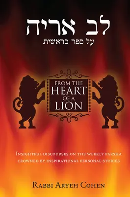 Du cœur d'un lion : Discours perspicaces sur la Parsha de la semaine, couronnés par des histoires personnelles inspirantes - From the Heart of a Lion: Insightful Discourses on the Weekly Parsha Crowned by Inspirational Personal Stories