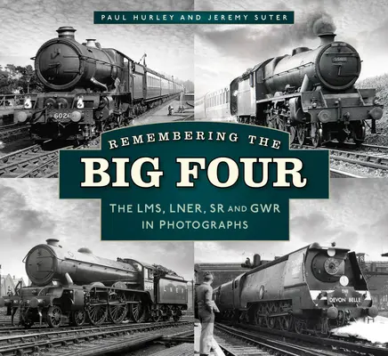 Se souvenir des quatre grands : Le Gwr, le Lms, le Lner et le Southern Railways en photos - Remembering the Big Four: The Gwr, Lms, Lner and Southern Railways in Photographs