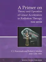 Précis de théorie et de fonctionnement des accélérateurs linéaires en radiothérapie - Primer on Theory and Operation of Linear Accelerators in Radiation Therapy