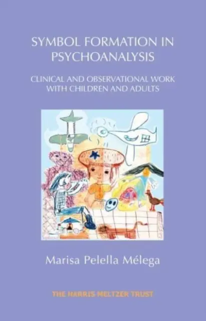 La formation des symboles en psychanalyse : Travail clinique et d'observation avec des enfants et des adultes - Symbol Formation in Psychoanalysis: Clinical and Observational Work with Children and Adults