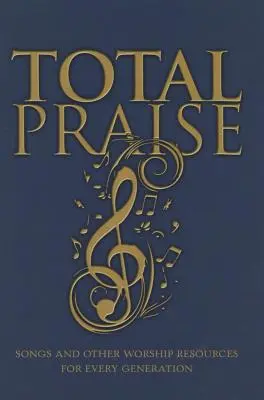 Total Praise : Chansons et autres ressources de louange pour chaque génération - Total Praise: Songs and Other Worship Resources for Every Generation