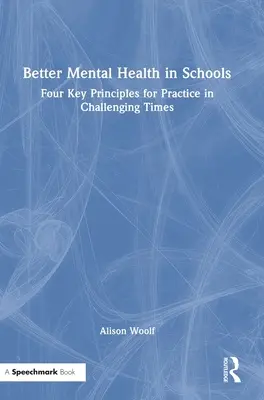 Une meilleure santé mentale à l'école : Quatre principes clés pour la pratique en période difficile - Better Mental Health in Schools: Four Key Principles for Practice in Challenging Times