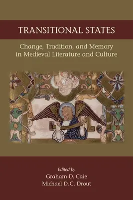 États transitoires : Changement, tradition et mémoire dans la littérature et la culture médiévales : Volume 530 - Transitional States: Change, Tradition, and Memory in Medieval Literature and Culture: Volume 530