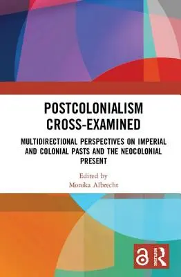 L'examen croisé du postcolonialisme : Perspectives multidirectionnelles sur les passés impériaux et coloniaux et le présent néocolonial - Postcolonialism Cross-Examined: Multidirectional Perspectives on Imperial and Colonial Pasts and the Neocolonial Present