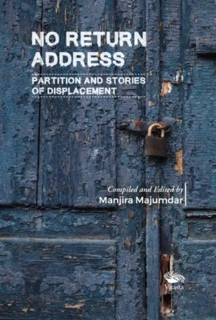 Pas d'adresse de retour : - Partition et histoires de déplacement - No Return Address: - Partition and Stories of Displacement