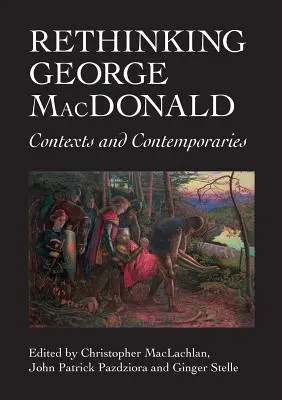 Repenser George MacDonald : contextes et contemporains - Rethinking George MacDonald: Contexts and Contemporaries