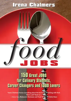 Food Jobs : 150 emplois formidables pour les étudiants en cuisine, les personnes qui changent de carrière et les amateurs de cuisine - Food Jobs: 150 Great Jobs for Culinary Students, Career Changers and Food Lovers