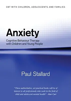 L'anxiété : La thérapie cognitivo-comportementale pour les enfants et les jeunes - Anxiety: Cognitive Behaviour Therapy with Children and Young People