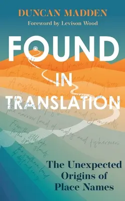 Found in Translation : Les origines inattendues des noms de lieux - Found in Translation: The Unexpected Origins of Place Names