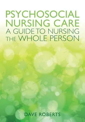 Soins infirmiers psychosociaux : Un guide pour soigner la personne dans sa globalité - Psychosocial Nursing: A Guide to Nursing the Whole Person