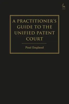 Guide du praticien pour la Cour unifiée des brevets et le brevet unitaire - A Practitioner's Guide to the Unified Patent Court and Unitary Patent