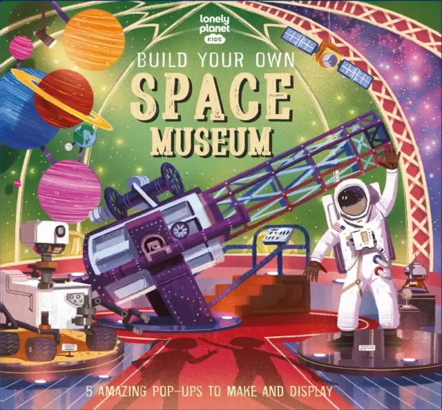 Lonely Planet Kids Construis ton propre musée de l'espace - Lonely Planet Kids Build Your Own Space Museum