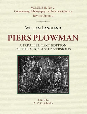 Piers Plowman : Une édition en texte parallèle des versions A, B, C et Z : Volume II, partie 2. Commentaire, bibliographie et glossaire indexé - Piers Plowman: A Parallel-Text Edition of the A, B, C and Z Versions: Volume II, Part 2. Commentary, Bibliography and Indexical Gloss