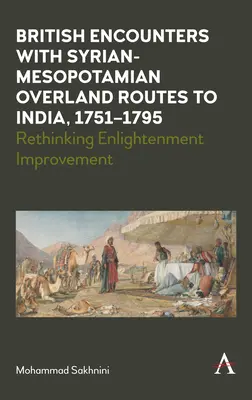 Les rencontres britanniques avec les routes terrestres syro-mésopotamiennes vers l'Inde, 1751-1795 : Repenser l'amélioration des Lumières - British Encounters with Syrian-Mesopotamian Overland Routes to India, 1751-1795: Rethinking Enlightenment Improvement