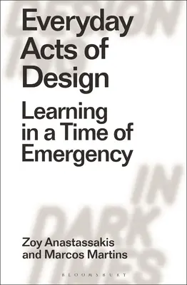 Les actes de conception au quotidien : Apprendre dans l'urgence - Everyday Acts of Design: Learning in a Time of Emergency