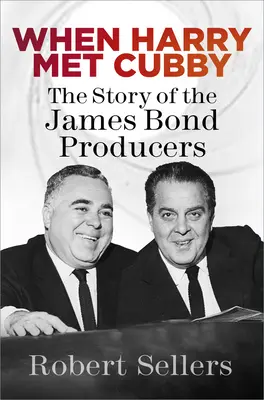 Quand Harry a rencontré Cubby : L'histoire des producteurs de James Bond - When Harry Met Cubby: The Story of the James Bond Producers