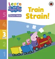 Apprendre avec Peppa Niveau 3 Livre 13 - Train Strain ! (Lecteur Phonétique) - Learn with Peppa Phonics Level 3 Book 13 - Train Strain! (Phonics Reader)