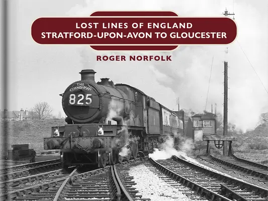 Les lignes perdues : De Stratford Upon Avon à Gloucester - Lost Lines: Stratford Upon Avon to Gloucester