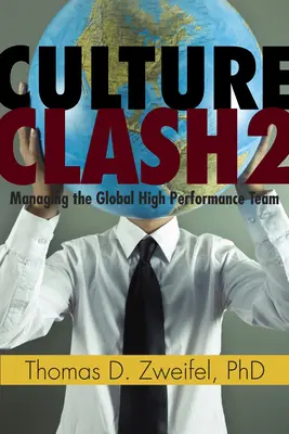 Culture Clash 2 : Managing the Global High-Performance Teamvolume 2 - Culture Clash 2: Managing the Global High-Performance Teamvolume 2