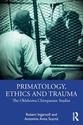 Primatologie, éthique et traumatisme : Les études sur les chimpanzés de l'Oklahoma - Primatology, Ethics and Trauma: The Oklahoma Chimpanzee Studies