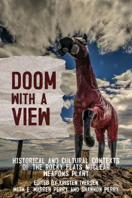 Doom with a View : Contextes historiques et culturels de l'usine d'armement nucléaire de Rocky Flats - Doom with a View: Historical and Cultural Contexts of the Rocky Flats Nuclear Weapons Plant